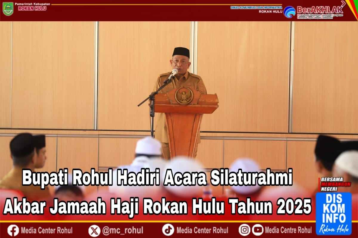 Silaturahmi Akbar jamaah haji Rokan Hulu tahun 2025 Anton : jadikan sebagai wadah mempererat ukhuwah islamiah 