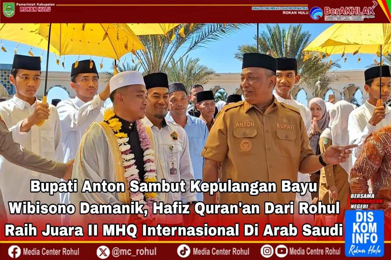 Bupati Anton Sambut Kepulangan Bayu Wibisono Damanik, Hafiz Qur,an Dari Rohul Peraih Juara II MHQ Internasional Di Arab Saudi.